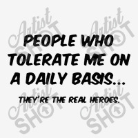 People Who Tolerate Me On A Daily Basis Classic T-shirt | Artistshot