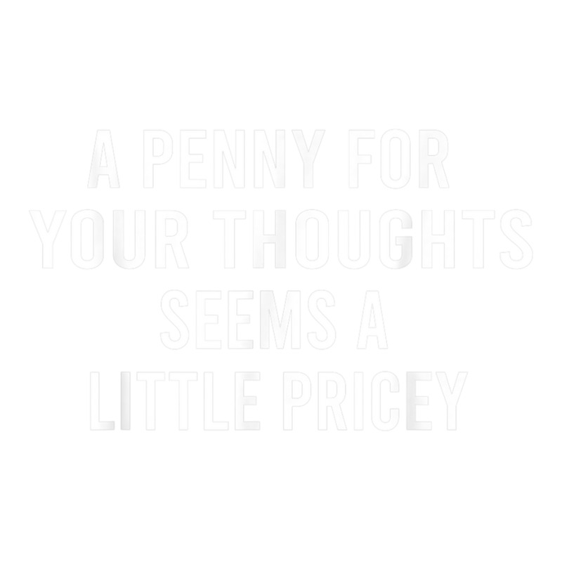 Funny, Penny For Your Thoughts Tee Sarcastic Joke Tee T Shirt Crewneck Sweatshirt | Artistshot