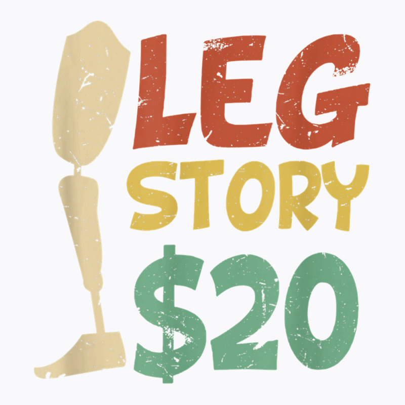 Leg Story $20  Funny Amputated Prosthetic Leg Story T Shirt T-Shirt by NatalieRoseHeinz | Artistshot