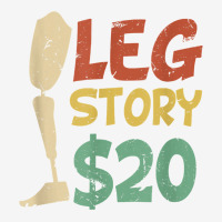 Leg Story $20  Funny Amputated Prosthetic Leg Story T Shirt Adjustable Cap | Artistshot