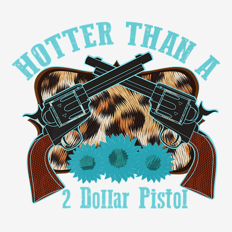 Funny Cowboy Hotter Than A 2 Dollar Pistol Western Country Premium T S Classic T Shirt By James 4831