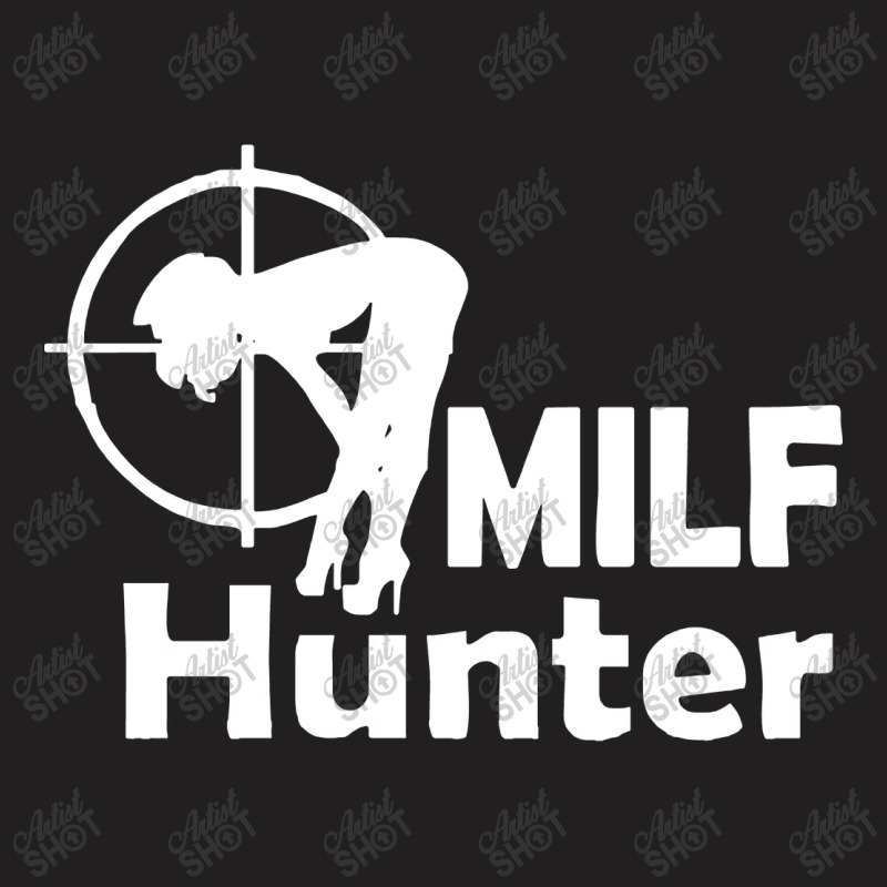 Milf Hunter T-shirt | Artistshot