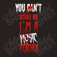 You Can't Scare Me I'm A Music Teacher Halloween Gifts Tank Top | Artistshot