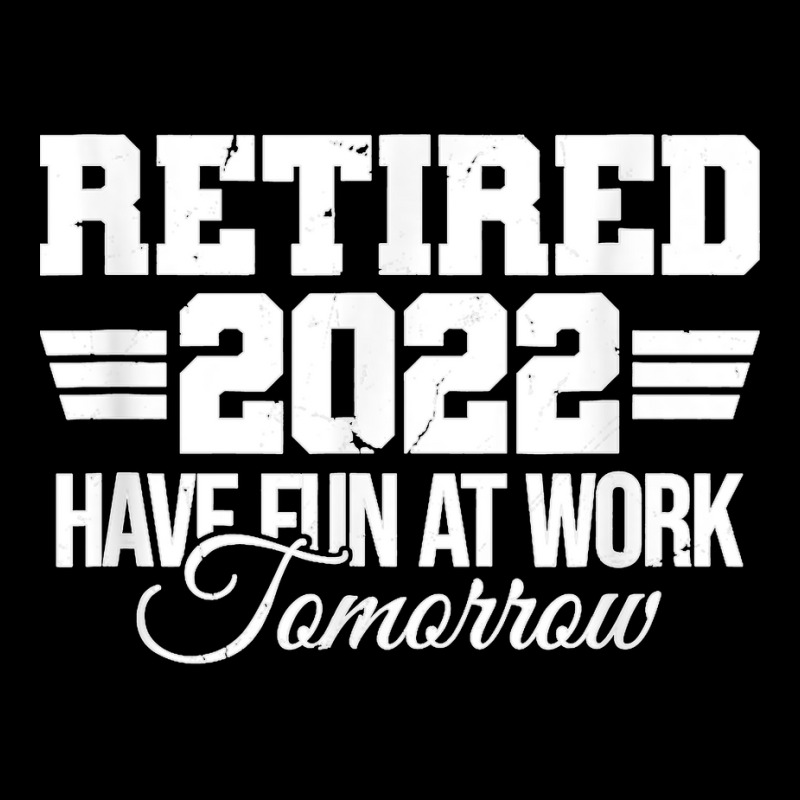 Mens Retired 2022 Have Fun At Work Funny Retirement T Shirt Cropped Sweater by NatalieRoseHeinz | Artistshot