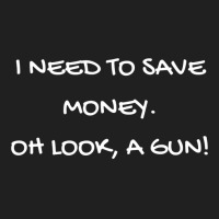 Funny I Need To Save Money. Oh Look, A Gun! Gift Ladies Polo Shirt | Artistshot