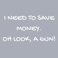 Funny I Need To Save Money. Oh Look, A Gun! Gift Tank Dress | Artistshot