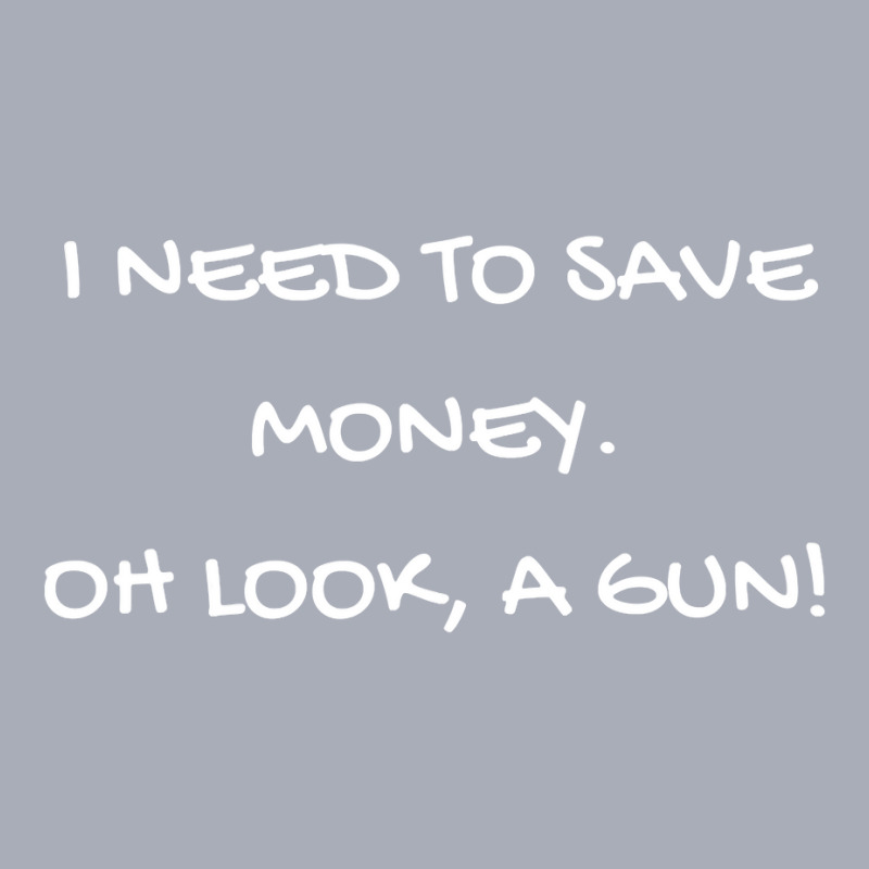 Funny I Need To Save Money. Oh Look, A Gun! Gift Tank Dress by VictorCruz | Artistshot