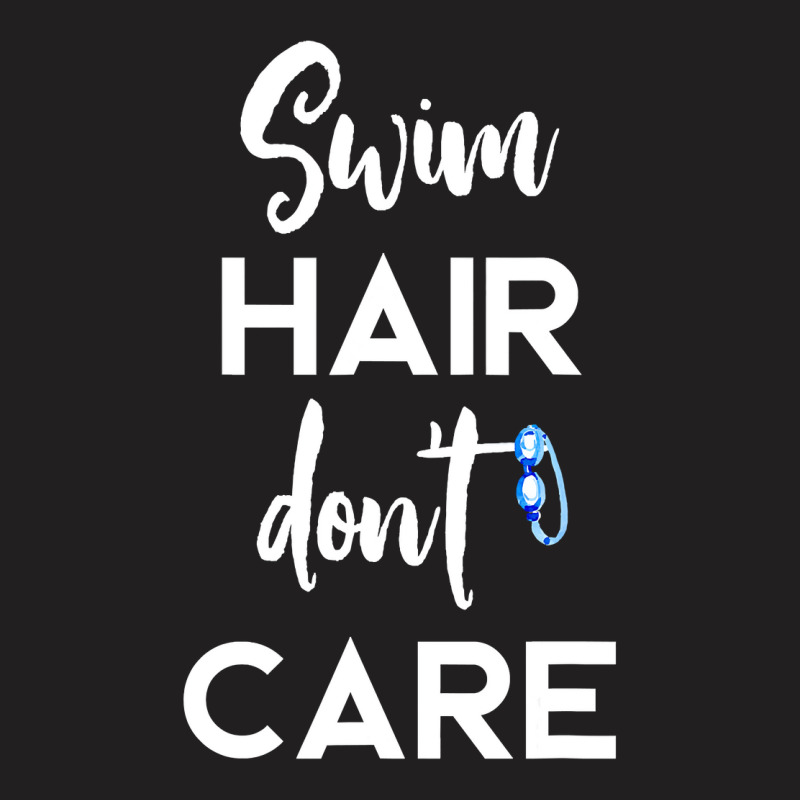 Swim Hair Don't Care T Shirt Cool Gift For Men Women Ad Kids T-shirt | Artistshot