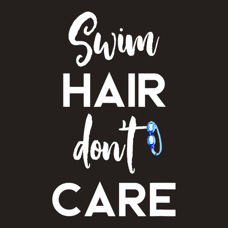 Swim Hair Don't Care T Shirt Cool Gift For Men Women Ad Kids Tank Top | Artistshot