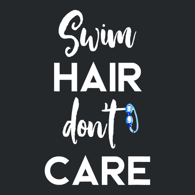 Swim Hair Don't Care T Shirt Cool Gift For Men Women Ad Kids Crewneck Sweatshirt | Artistshot