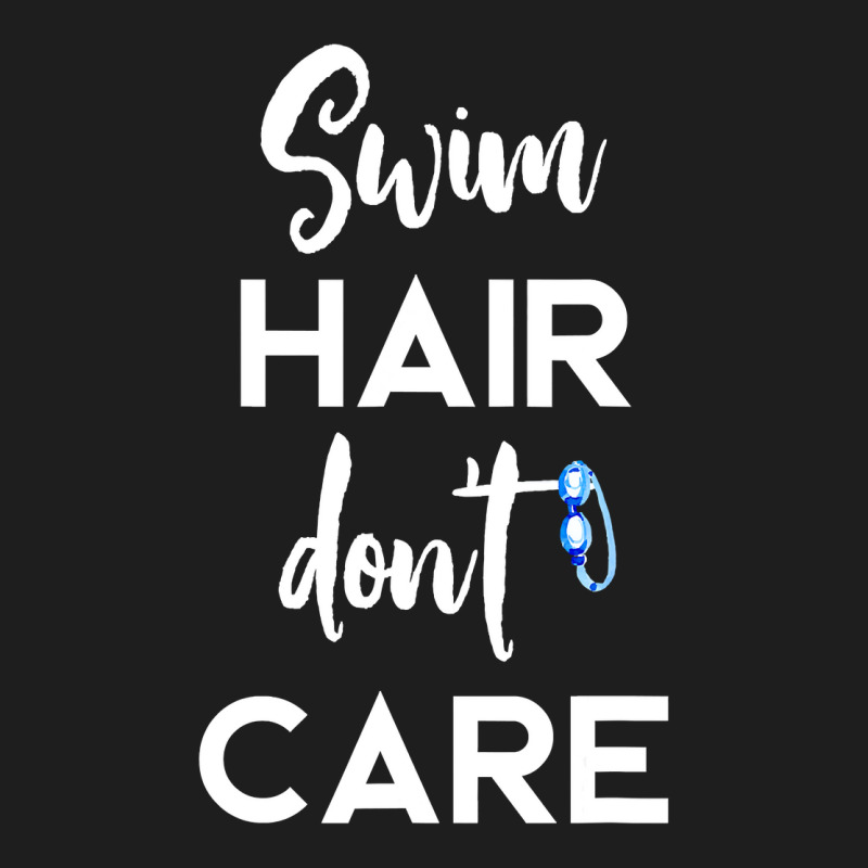 Swim Hair Don't Care T Shirt Cool Gift For Men Women Ad Kids Classic T-shirt | Artistshot