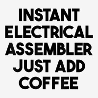 Instant Electrical Assembler Just Add Coffee T Shirt Ladies Polo Shirt | Artistshot