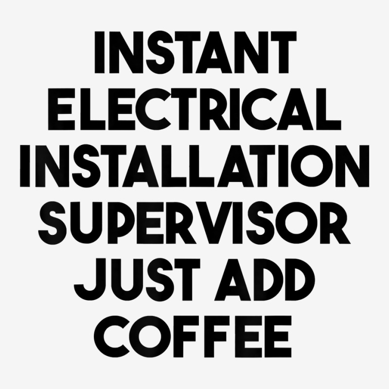 Instant Electrical Installation Supervisor Just Add Coffee T Shirt Adjustable Cap by rierauigentrythe | Artistshot