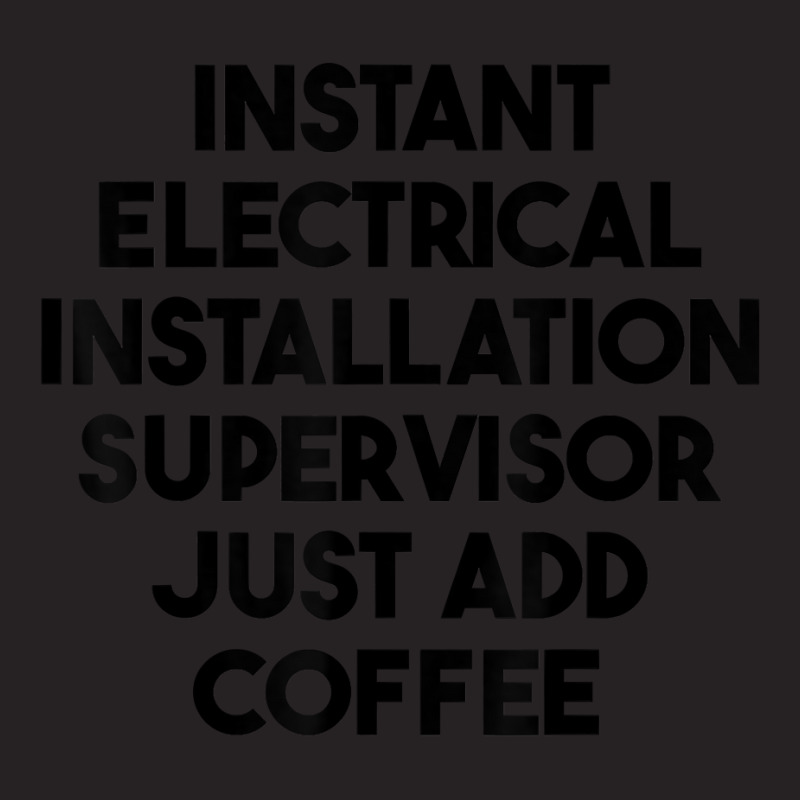 Instant Electrical Installation Supervisor Just Add Coffee T Shirt Vintage Cap by rierauigentrythe | Artistshot