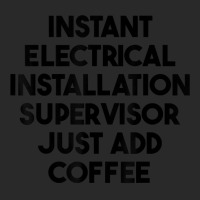 Instant Electrical Installation Supervisor Just Add Coffee T Shirt Printed Hat | Artistshot