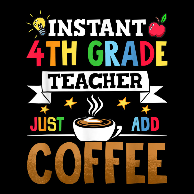 Instant 4th Grade Teacher Just Add Coffee T Shirt Youth Sweatshirt by riesshrpulice9gx | Artistshot