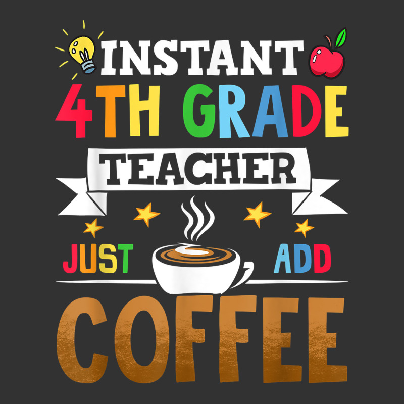 Instant 4th Grade Teacher Just Add Coffee T Shirt Baby Bodysuit by riesshrpulice9gx | Artistshot