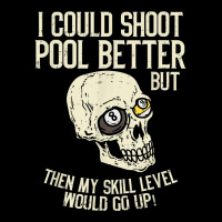 Pool Billiards I Could Shoot Pool Better Funny Snooker T Shirt Toddler Sweatshirt | Artistshot