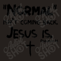 Normal Isn't Coming Back But Jesus Is Revelation 14 Costume Tank Top | Artistshot