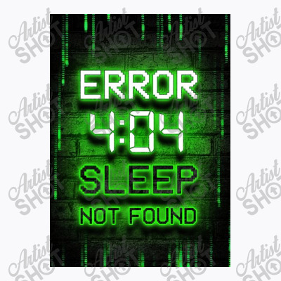 Error 4:04 Sleep Not Found T-shirt Designed By Pickarts