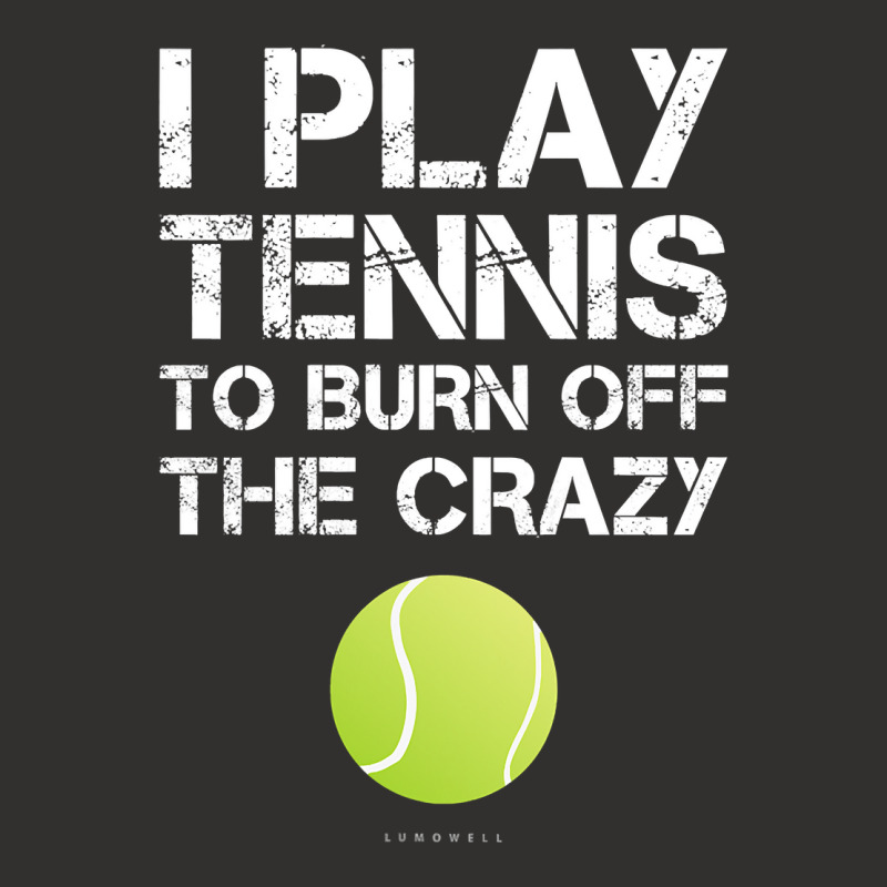 Womens Funny Tennis Tanks. I Play Tennis To Burn Off The Crazy Tank To Champion Hoodie | Artistshot