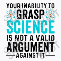 Inability To Grasp Science T-shirt | Artistshot