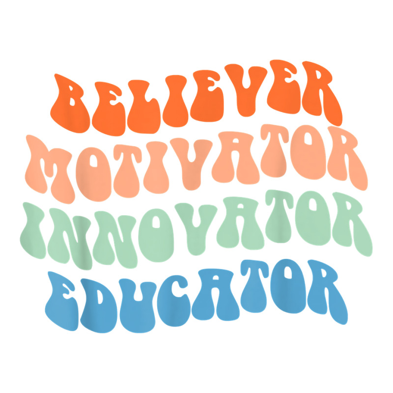 Believer Motivator Innovator Educator Retro Teacher T Shirt Crewneck Sweatshirt by rierauigentrythe | Artistshot