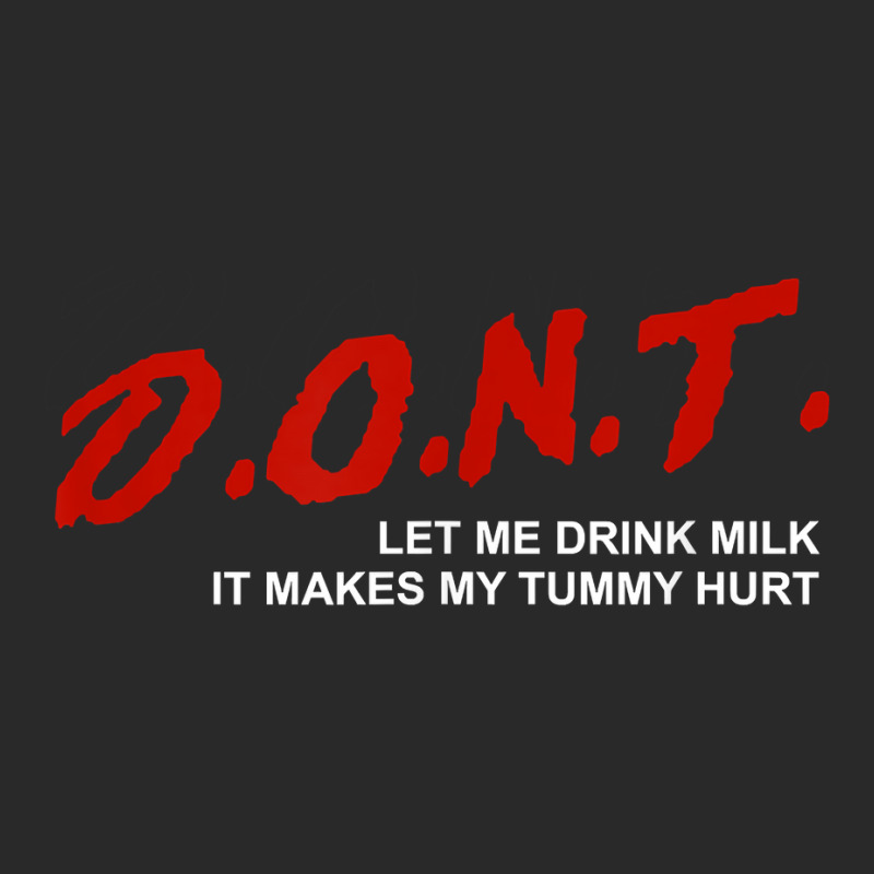 The Original Don't Let Me Drink Milk It Makes My Tummy Hurt T Shirt Printed hat by annalyneplacencia | Artistshot