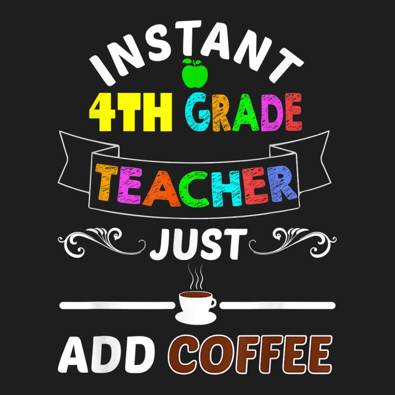 Funny Instant 4th Grade Teacher T Shirt Student School Gift Classic T-shirt by strnadoymoskwaoj | Artistshot