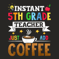 Instant 5th Grade Teacher Just Add Coffee T Shirt Ladies Fitted T-shirt | Artistshot