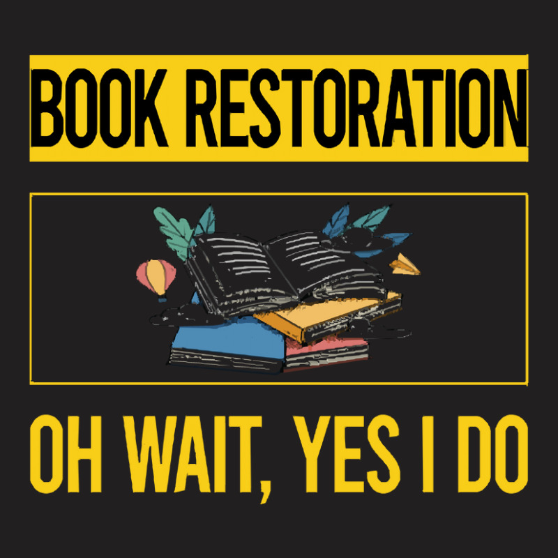 Book Restoration T  Shirt Funny Yes I Do Book Restoration T  Shirt T-shirt | Artistshot