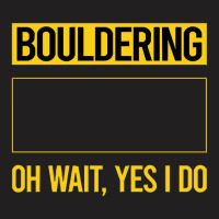 Bouldering T  Shirt Funny Yes I Do Bouldering Rock Climbing T  Shirt T-shirt | Artistshot