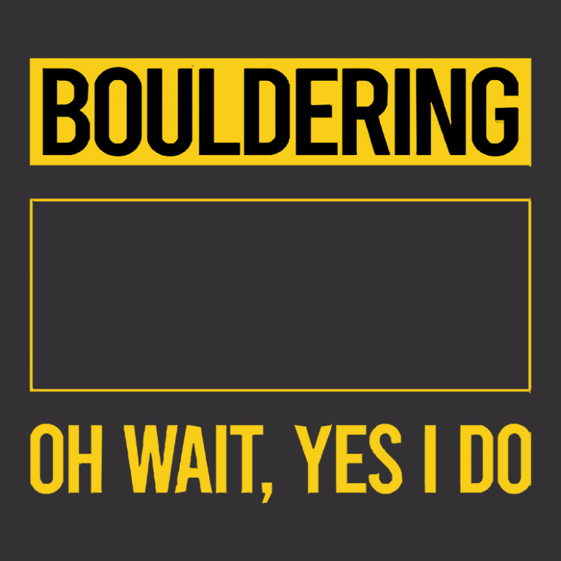 Bouldering T  Shirt Funny Yes I Do Bouldering Rock Climbing T  Shirt Vintage Hoodie | Artistshot