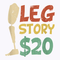 Leg Story $20  Funny Amputated Prosthetic Leg Story T Shirt Tank Top | Artistshot