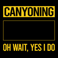 Canyoning T  Shirt Funny Yes I Do Canyoning Canyoneering T  Shirt Long Sleeve Shirts | Artistshot