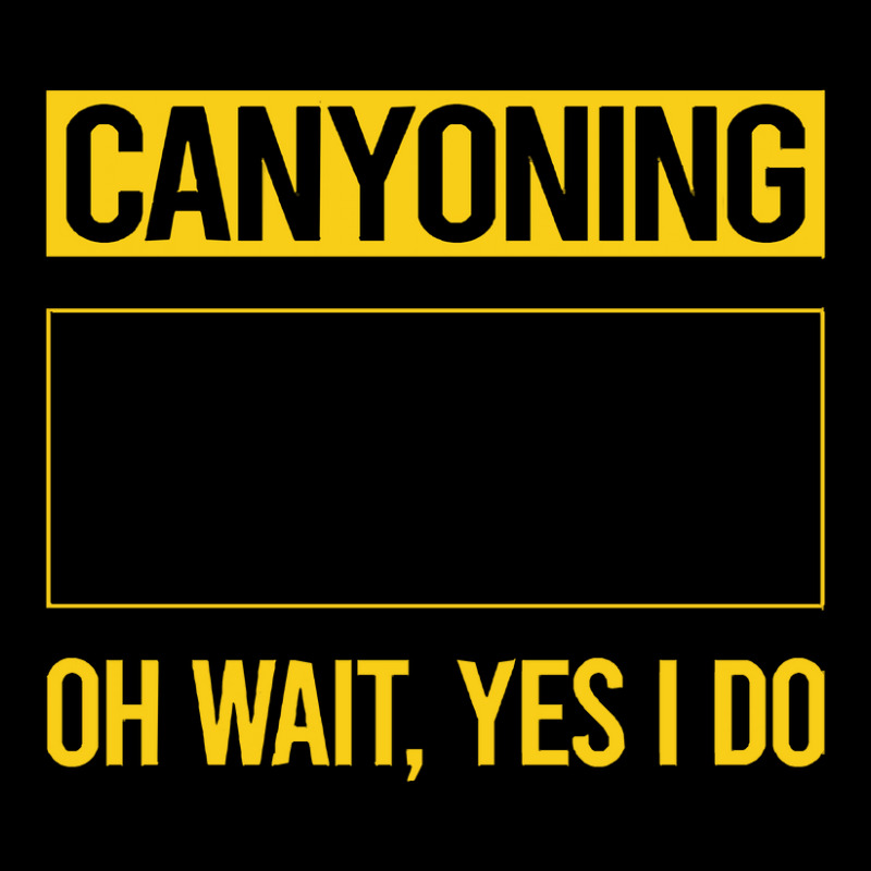 Canyoning T  Shirt Funny Yes I Do Canyoning Canyoneering T  Shirt Long Sleeve Shirts | Artistshot