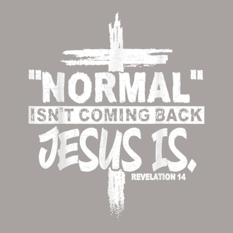 Normal Isn't Coming Back But Jesus Is Revelation 14 Costume T Shirt Racerback Tank by NatalieRoseHeinz | Artistshot