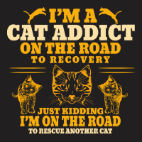 Cat T  Shirt Im A Cat Addict On The Road To Recovery T  Shirt T-shirt | Artistshot