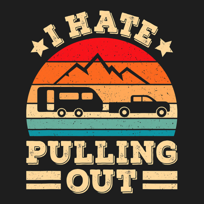 I Hate Pulling Out Funny Camping Trailer Retro Travel Classic T-shirt by VictorCruz | Artistshot