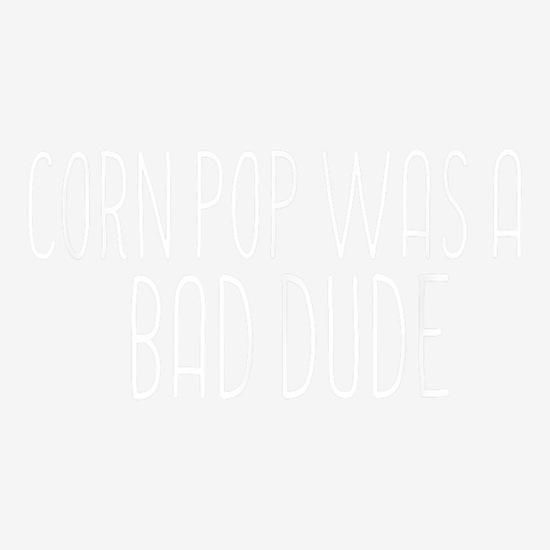 Corn Pop Was A Bad Dude T Shirt Wasn't Scare Funny Meme T Shirt Classic T-shirt | Artistshot