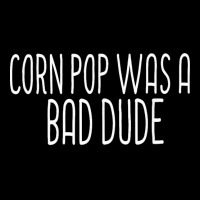 Corn Pop Was A Bad Dude T Shirt Wasn't Scare Funny Meme T Shirt Lightweight Hoodie | Artistshot