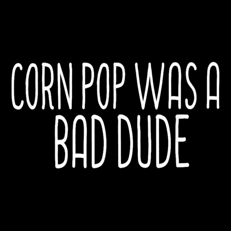 Corn Pop Was A Bad Dude T Shirt Wasn't Scare Funny Meme T Shirt Lightweight Hoodie | Artistshot