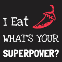 Chilli T  Shirt I Eat Chilli What´s Your Superpower T  Shirt T-shirt | Artistshot