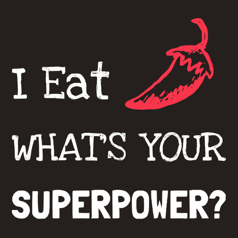 Chilli T  Shirt I Eat Chilli What´s Your Superpower T  Shirt Tank Top | Artistshot