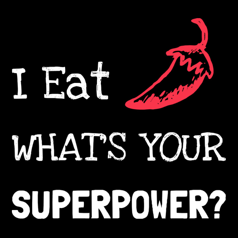 Chilli T  Shirt I Eat Chilli What´s Your Superpower T  Shirt Unisex Jogger | Artistshot