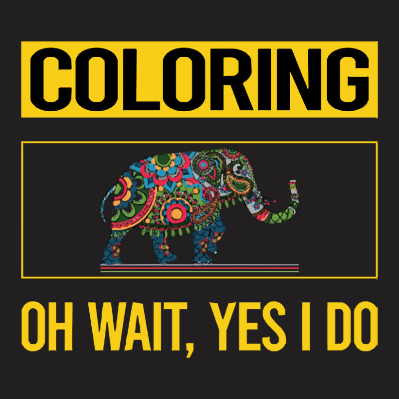 Coloring T  Shirt Funny Yes I Do Coloring T  Shirt T-shirt | Artistshot