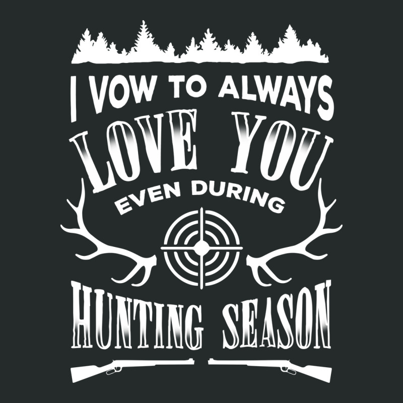 I Vow To Always Love You Even During Hunting Season T-shirt Women's Triblend Scoop T-shirt by VictorCruz | Artistshot