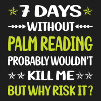 Palm Reading T  Shirt Funny 7 Days Without Palm Reading Reader Palmist Classic T-shirt | Artistshot