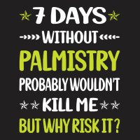 Palmistry T  Shirt Funny 7 Days Without Palmistry Palmist Palm Reading T-shirt | Artistshot