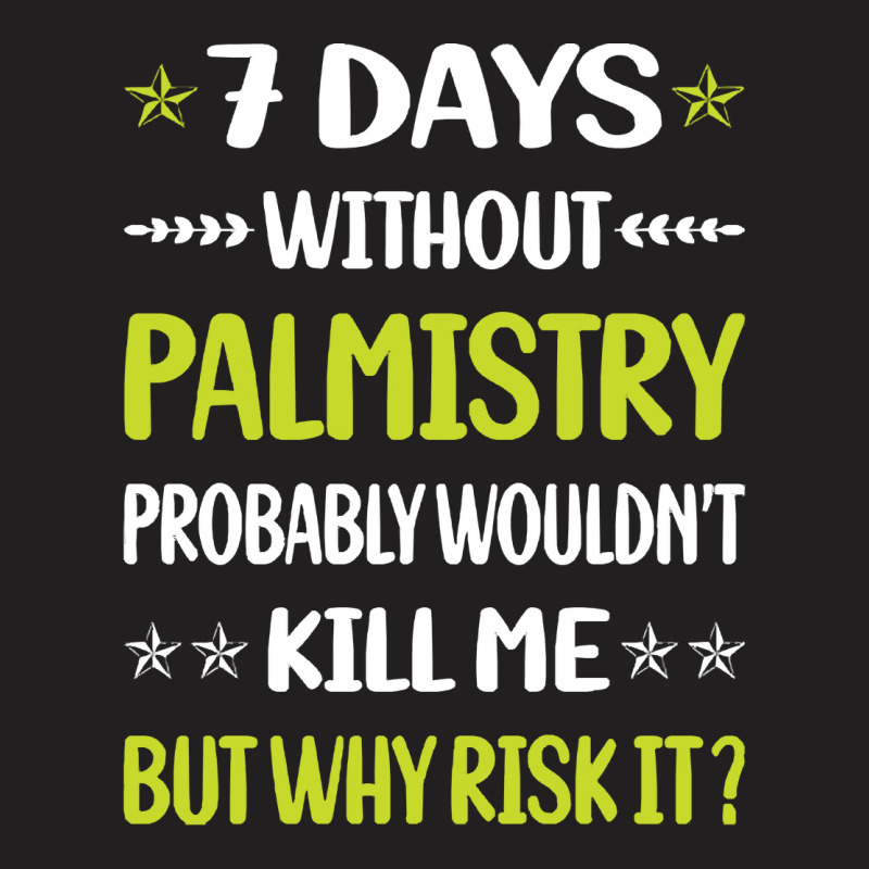 Palmistry T  Shirt Funny 7 Days Without Palmistry Palmist Palm Reading T-Shirt by jaylinconsidine282 | Artistshot